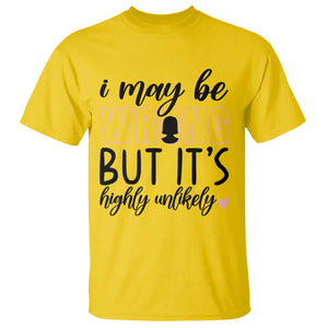I May Be Wrong But It Is Highly Unlikely T Shirt Funny Sarcastic TS12 Daisy Print Your Wear