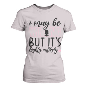 I May Be Wrong But It Is Highly Unlikely T Shirt For Women Funny Sarcastic TS12 Ice Gray Print Your Wear
