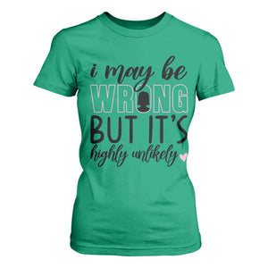 I May Be Wrong But It Is Highly Unlikely T Shirt For Women Funny Sarcastic TS12 Irish Green Print Your Wear