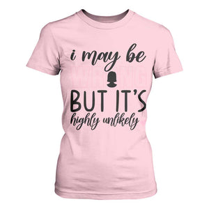 I May Be Wrong But It Is Highly Unlikely T Shirt For Women Funny Sarcastic TS12 Light Pink Print Your Wear