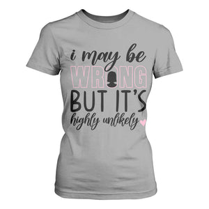 I May Be Wrong But It Is Highly Unlikely T Shirt For Women Funny Sarcastic TS12 Sport Gray Print Your Wear