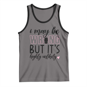 I May Be Wrong But It Is Highly Unlikely Tank Top Funny Sarcastic TS12 Deep Heather Black Print Your Wear