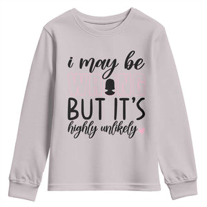 I May Be Wrong But It Is Highly Unlikely Youth Sweatshirt Funny Sarcastic TS12 Ice Gray Print Your Wear