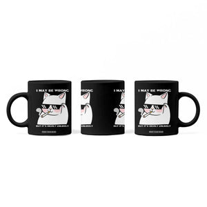 Funny Cat Humor Coffee Mug I May Be Wrong But It Is Highly Unlikely TS12 Print Your Wear