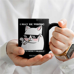 Funny Cat Humor Coffee Mug I May Be Wrong But It Is Highly Unlikely TS12 Print Your Wear