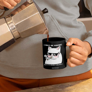 Funny Cat Humor Coffee Mug I May Be Wrong But It Is Highly Unlikely TS12 Print Your Wear