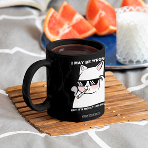 Funny Cat Humor Coffee Mug I May Be Wrong But It Is Highly Unlikely TS12 Print Your Wear
