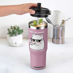 Funny Cat Humor Flip Straw Tumbler I May Be Wrong But It Is Highly Unlikely TS12 One Size: 30 oz Light Pink Print Your Wear