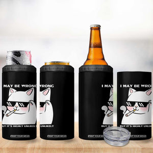 Funny Cat Humor 4 in 1 Can Cooler Tumbler I May Be Wrong But It Is Highly Unlikely TS12 Print Your Wear
