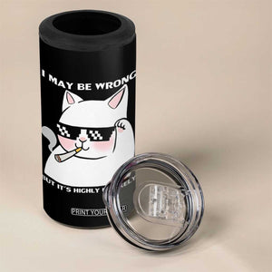 Funny Cat Humor 4 in 1 Can Cooler Tumbler I May Be Wrong But It Is Highly Unlikely TS12 Print Your Wear