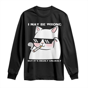 Funny Cat Humor Long Sleeve Shirt I May Be Wrong But It Is Highly Unlikely TS12 Black Print Your Wear