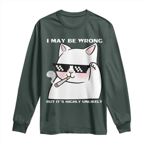 Funny Cat Humor Long Sleeve Shirt I May Be Wrong But It Is Highly Unlikely TS12 Dark Forest Green Print Your Wear