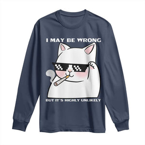 Funny Cat Humor Long Sleeve Shirt I May Be Wrong But It Is Highly Unlikely TS12 Navy Print Your Wear