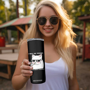 Funny Cat Humor Skinny Tumbler I May Be Wrong But It Is Highly Unlikely TS12 Print Your Wear