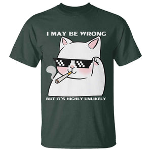 Funny Cat Humor T Shirt I May Be Wrong But It Is Highly Unlikely TS12 Dark Forest Green Print Your Wear