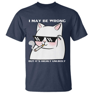 Funny Cat Humor T Shirt I May Be Wrong But It Is Highly Unlikely TS12 Navy Print Your Wear