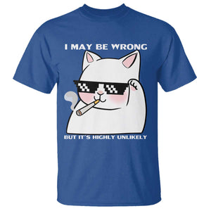 Funny Cat Humor T Shirt I May Be Wrong But It Is Highly Unlikely TS12 Royal Blue Print Your Wear