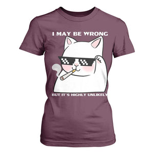 Funny Cat Humor T Shirt For Women I May Be Wrong But It Is Highly Unlikely TS12 Maroon Print Your Wear