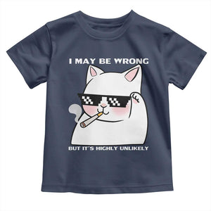 Funny Cat Humor Toddler T Shirt I May Be Wrong But It Is Highly Unlikely TS12 Navy Print Your Wear