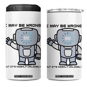 Funny Robot Humor 4 in 1 Can Cooler Tumbler I May Be Wrong But It Is Highly Unlikely TS12 One Size: 16 oz White Print Your Wear