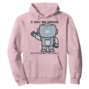 Funny Robot Humor Hoodie I May Be Wrong But It Is Highly Unlikely TS12 Light Pink Print Your Wear
