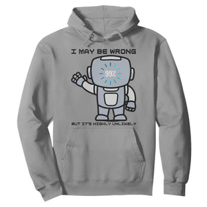 Funny Robot Humor Hoodie I May Be Wrong But It Is Highly Unlikely TS12 Sport Gray Print Your Wear