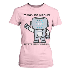 Funny Robot Humor T Shirt For Women I May Be Wrong But It Is Highly Unlikely TS12 Light Pink Print Your Wear
