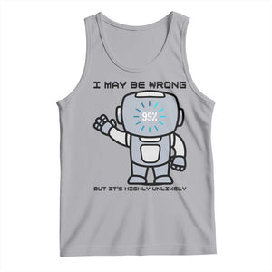 Funny Robot Humor Tank Top I May Be Wrong But It Is Highly Unlikely TS12 Athletic Heather Print Your Wear