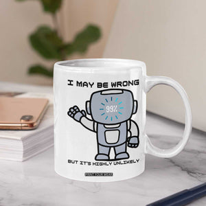 Funny Robot Humor Coffee Mug I May Be Wrong But It Is Highly Unlikely TS12 Print Your Wear