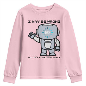 Funny Robot Humor Youth Sweatshirt I May Be Wrong But It Is Highly Unlikely TS12 Light Pink Print Your Wear
