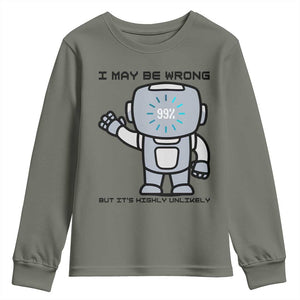 Funny Robot Humor Youth Sweatshirt I May Be Wrong But It Is Highly Unlikely TS12 Military Green Print Your Wear