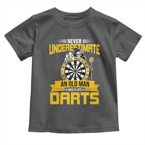 Never Underestimate An Old Man Plays Darts Toddler T Shirt Funny Dartist Grim Reaper Gift TS12 Dark Heather Print Your Wear