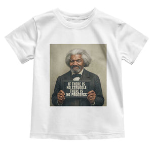 Frederick Douglass Quote Toddler T Shirt If There Is No Struggle There Is No Progress TS12 White Print Your Wear
