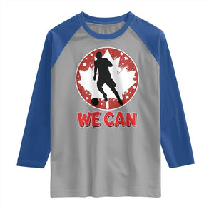 We Can Canada Soccer Raglan Shirt Canadian Football Fan Pride TS12 Sport Gray Royal Print Your Wear