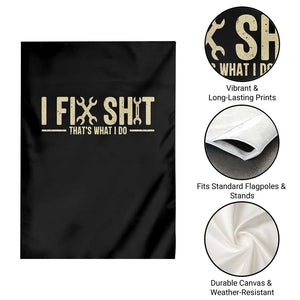 I Fix Shit Thats What I Do Garden Flag Funny Handyman Gift TS12 Print Your Wear