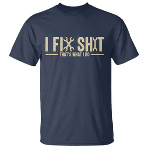 I Fix Shit Thats What I Do T Shirt Funny Handyman Gift TS12 Navy Print Your Wear