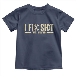 I Fix Shit Thats What I Do Toddler T Shirt Funny Handyman Gift TS12 Navy Print Your Wear