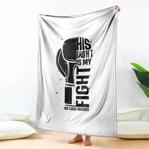 Skin Cancer Warrior Boxing Gift Throw Blanket His Fight My Fight TS12 Print Your Wear