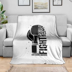 Skin Cancer Warrior Boxing Gift Throw Blanket His Fight My Fight TS12 Print Your Wear