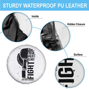 Skin Cancer Warrior Boxing Gift Spare Tire Cover His Fight My Fight TS12 Print Your Wear