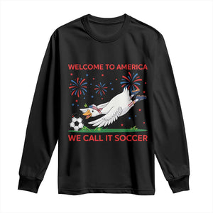 Funny USA Goose Football Long Sleeve Shirt Welcome To America We Call It Soccer