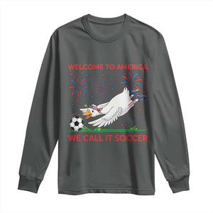 Funny USA Goose Football Long Sleeve Shirt Welcome To America We Call It Soccer