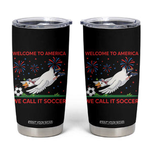 Funny USA Goose Football Tumbler Cup Welcome To America We Call It Soccer