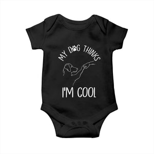 Funny My Dog Thinks I Am Cool Baby Onesie Dog Lover Sarcastic Humor TS12 Black Print Your Wear
