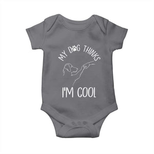 Funny My Dog Thinks I Am Cool Baby Onesie Dog Lover Sarcastic Humor TS12 Charcoal Print Your Wear