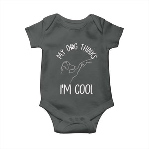 Funny My Dog Thinks I Am Cool Baby Onesie Dog Lover Sarcastic Humor TS12 Dark Heather Print Your Wear