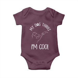 Funny My Dog Thinks I Am Cool Baby Onesie Dog Lover Sarcastic Humor TS12 Maroon Print Your Wear