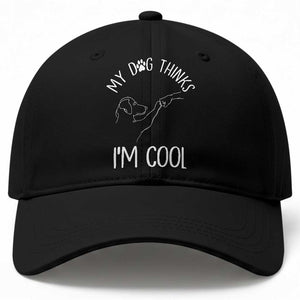 Funny My Dog Thinks I Am Cool Baseball Cap Dog Lover Sarcastic Humor TS12 Print Your Wear