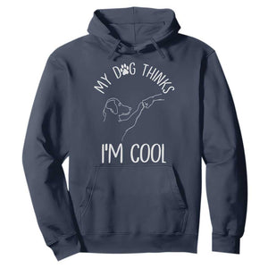 Funny My Dog Thinks I Am Cool Hoodie Dog Lover Sarcastic Humor TS12 Navy Print Your Wear