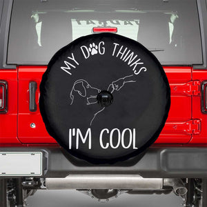Funny My Dog Thinks I Am Cool Spare Tire Cover Dog Lover Sarcastic Humor TS12 Black Print Your Wear